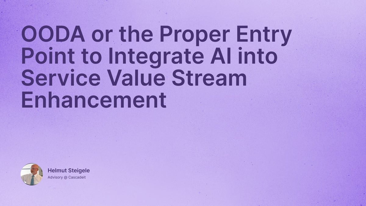 OODA or the Proper Entry Point to Integrate AI into Service Value Stream Enhancement