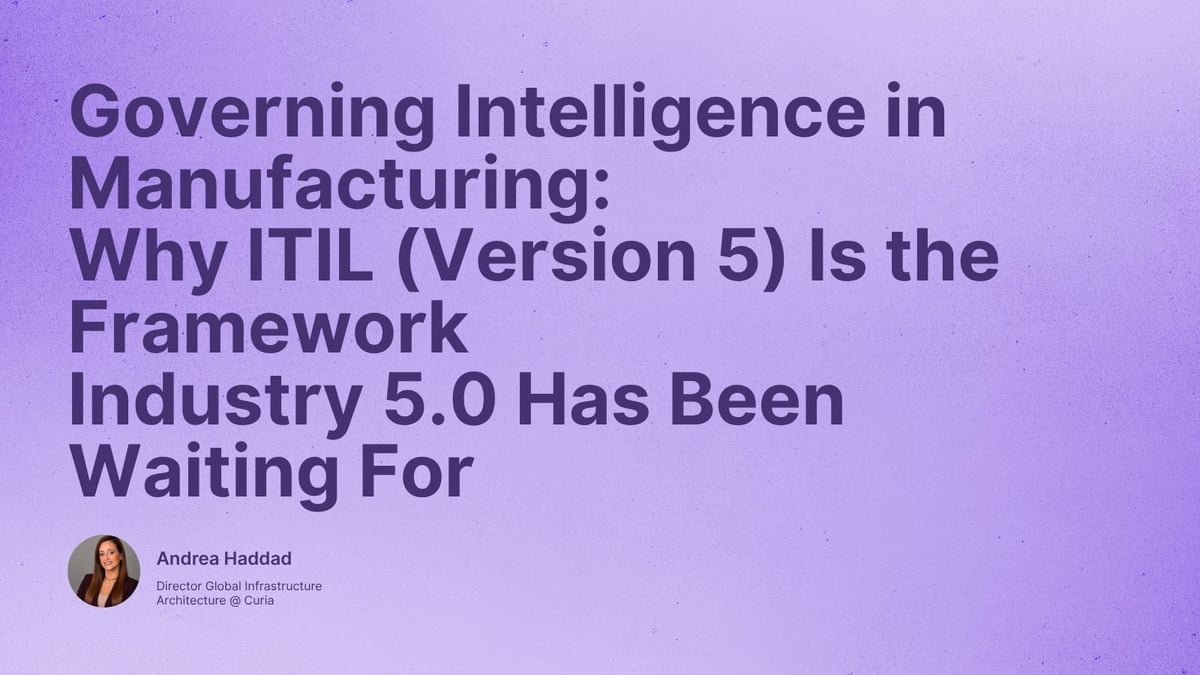 Governing Intelligence in Manufacturing: Why ITIL (Version 5) Is the Framework Industry 5.0 Has Been Waiting For