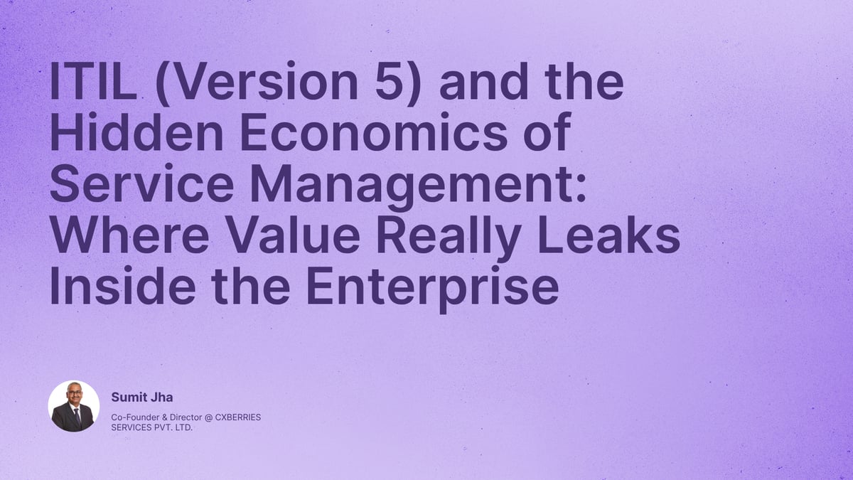 ITIL (Version 5) and the Hidden Economics of Service Management: Where Value Really Leaks Inside the Enterprise