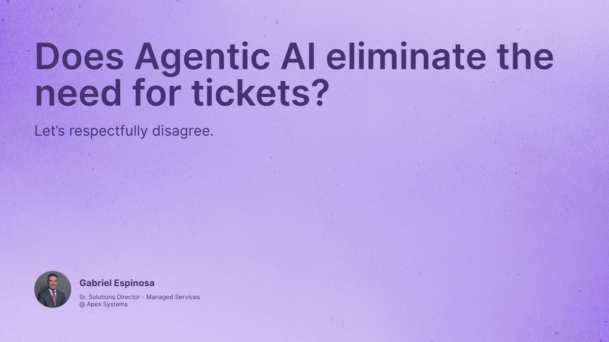 Does Agentic AI eliminate the need for tickets? 
