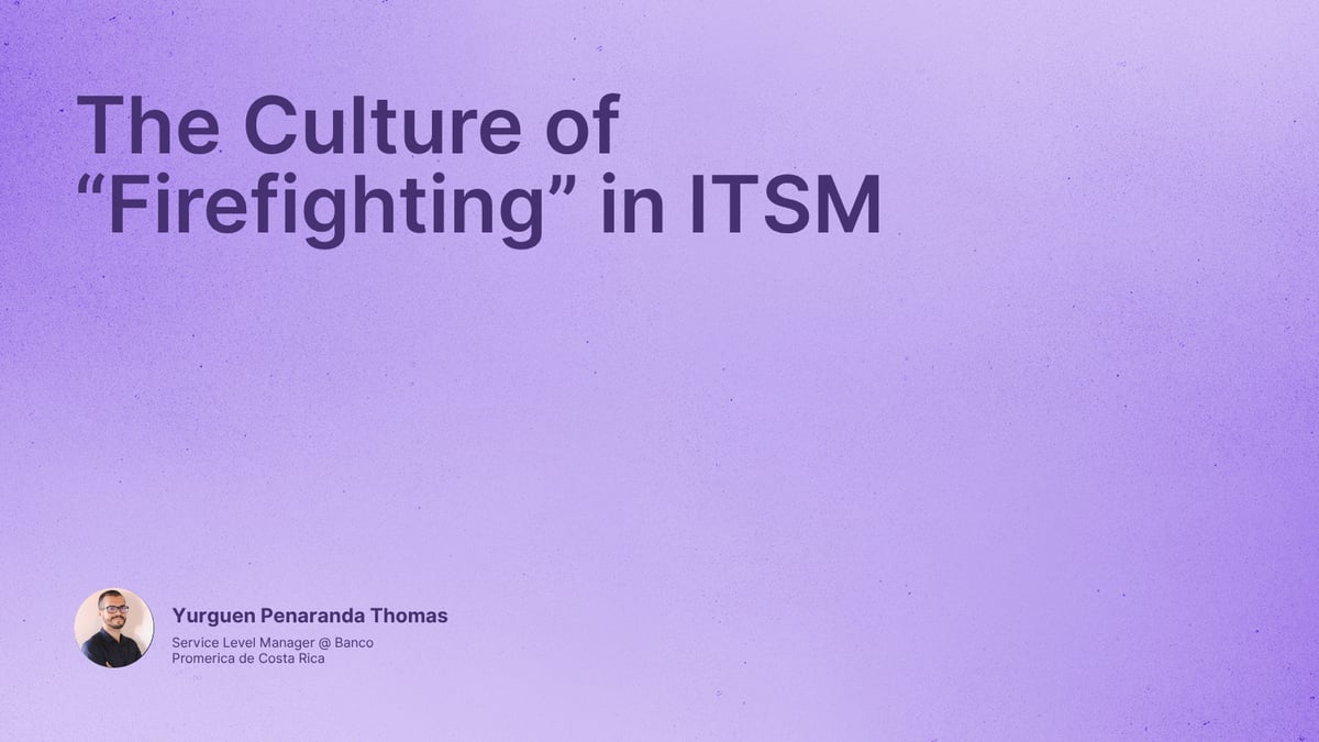 The Culture of “Firefighting” in ITSM