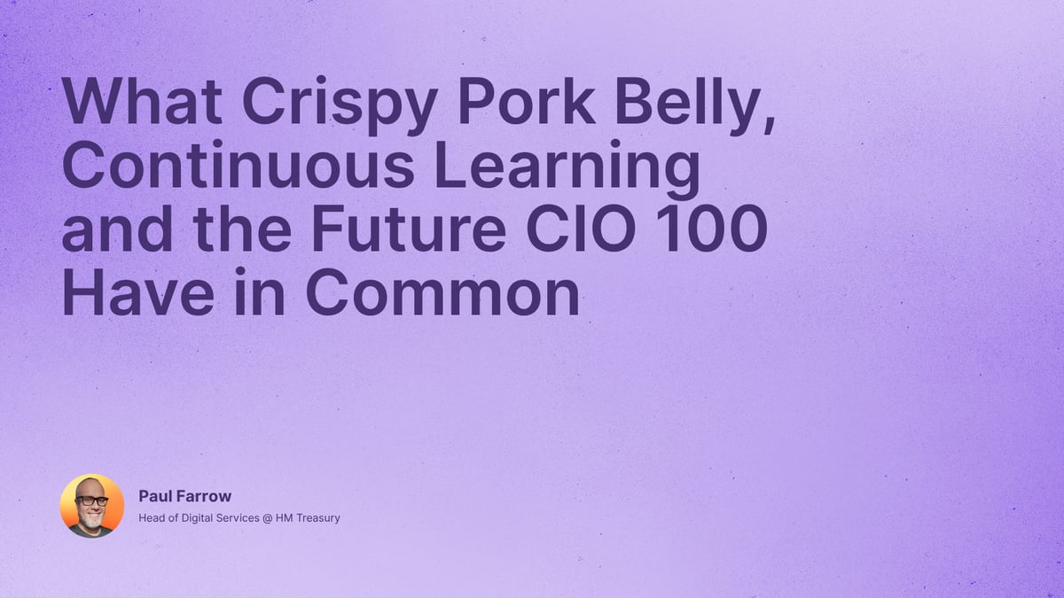 What Crispy Pork Belly, Continuous Learning and the Future CIO 100 Have in Common