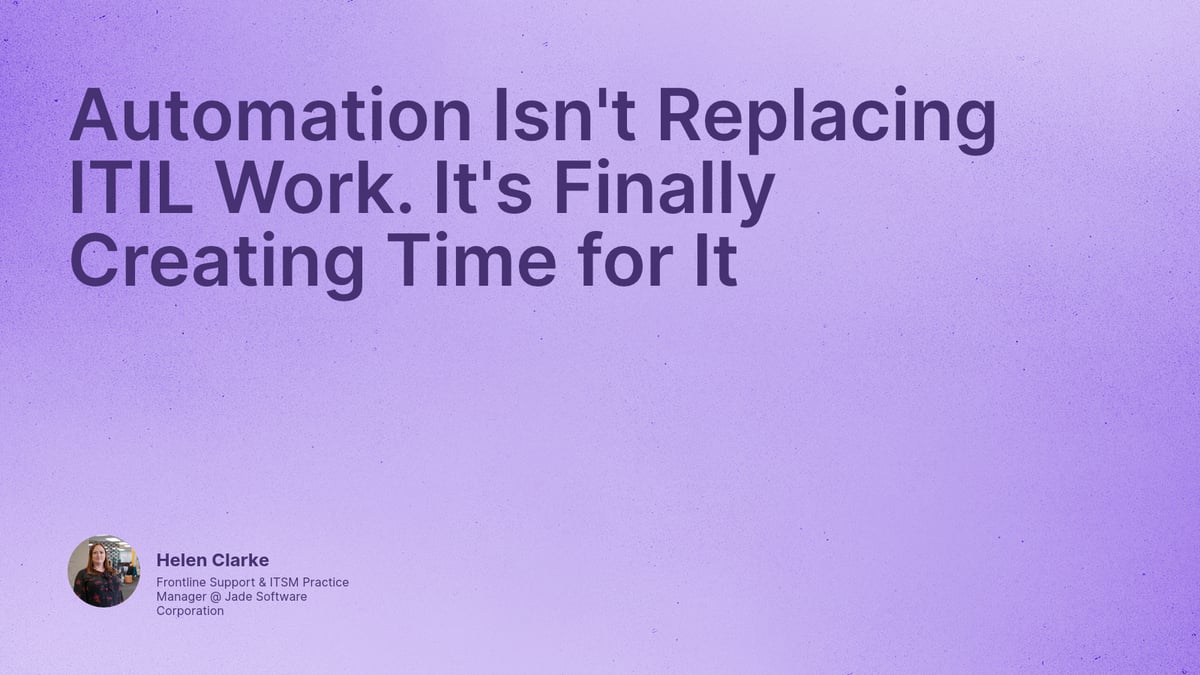 Automation Isn't Replacing ITIL Work. It's Finally Creating Time for It