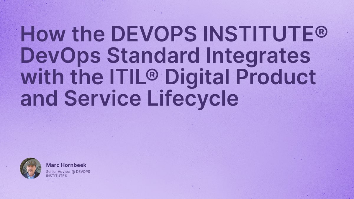 How the DEVOPS INSTITUTE® DevOps Standard Integrates with the ITIL® Digital Product and Service Lifecycle