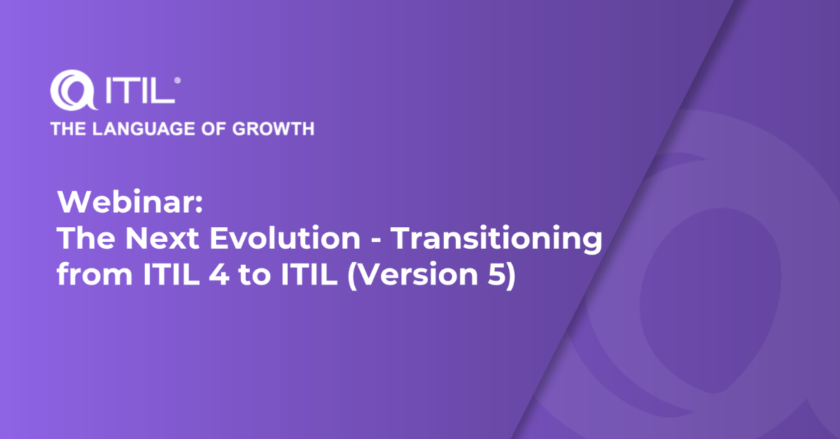 The Next Evolution—Transitioning from ITIL 4 to ITIL (Version 5)