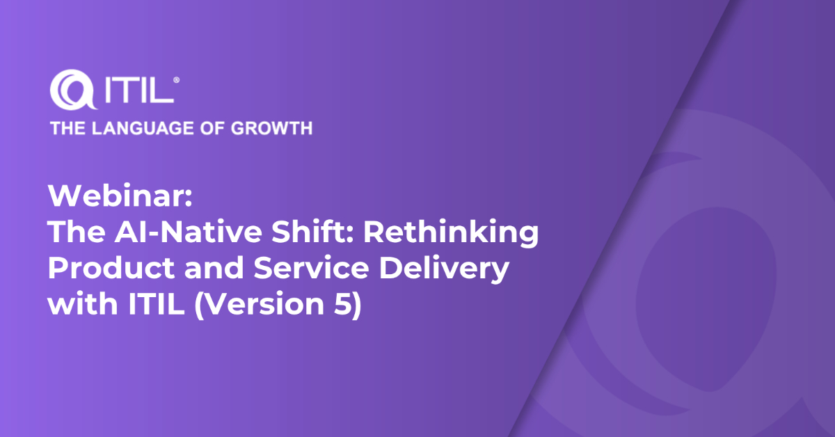 The AI-Native Shift: Rethinking Product and Service Delivery with ITIL (Version 5)