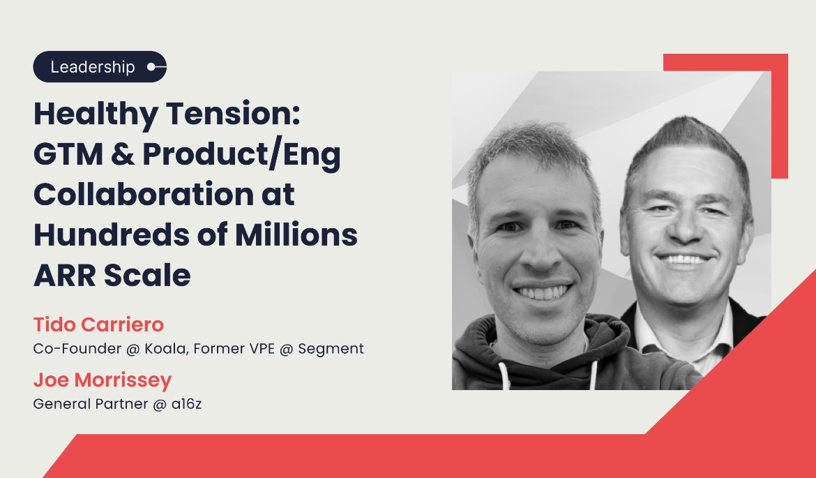 Healthy Tension: GTM & Product/Eng Collaboration at Hundreds of Millions ARR Scale