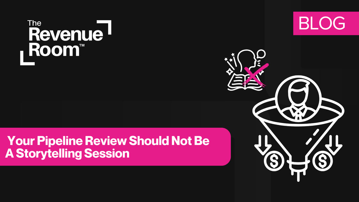  Your Pipeline Review Should Not Be a Storytelling Session