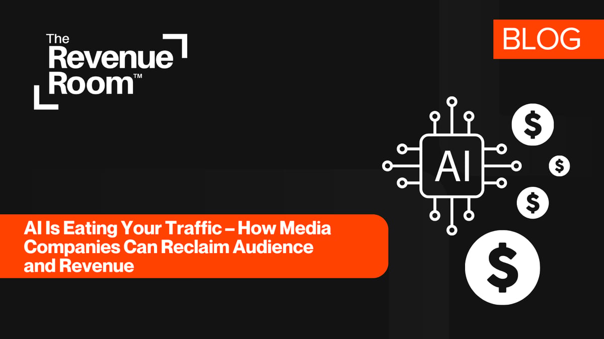 AI Is Eating Your Traffic – How Media Companies Can Reclaim Audience and Revenue