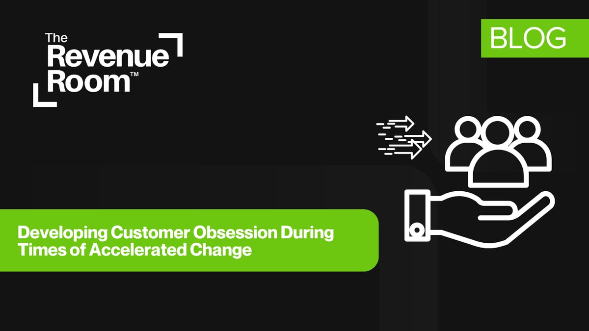 Developing Customer Obsession During Times of Accelerated Change
