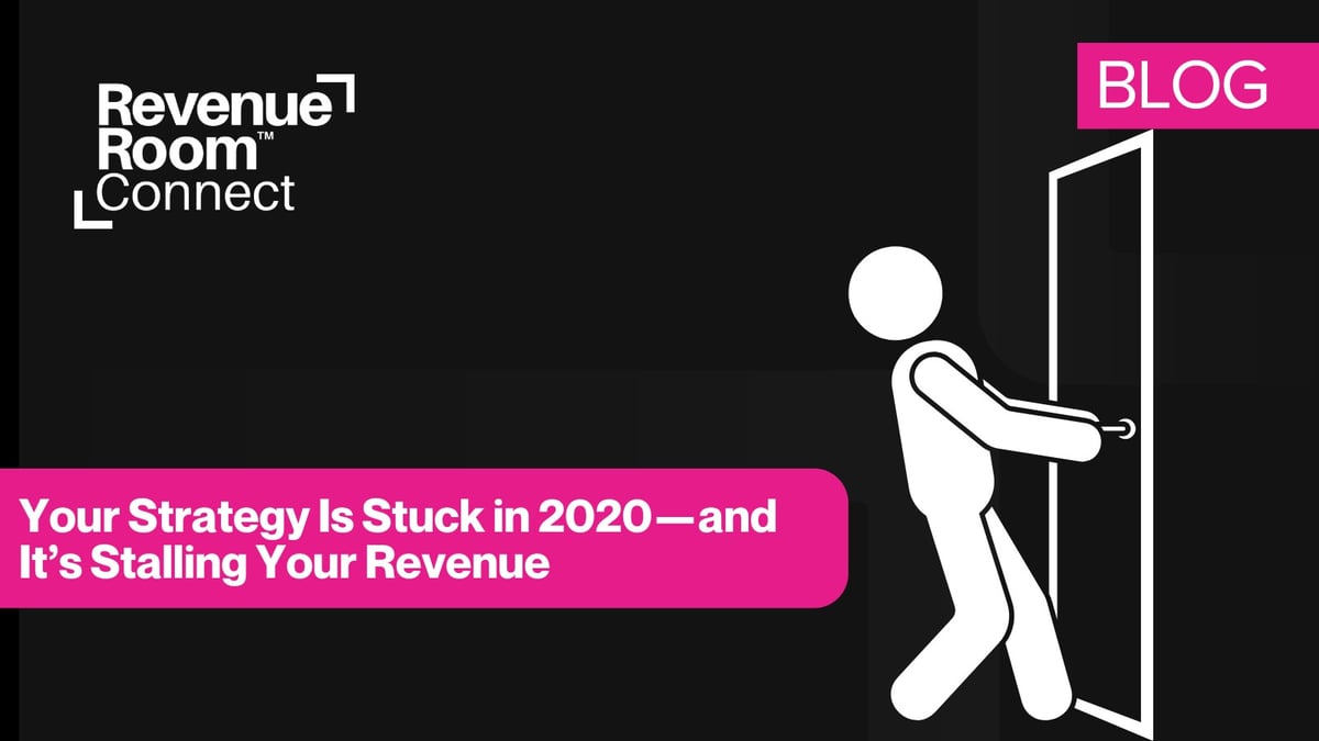 Your Strategy Is Stuck in 2020—and It’s Stalling Your Revenue