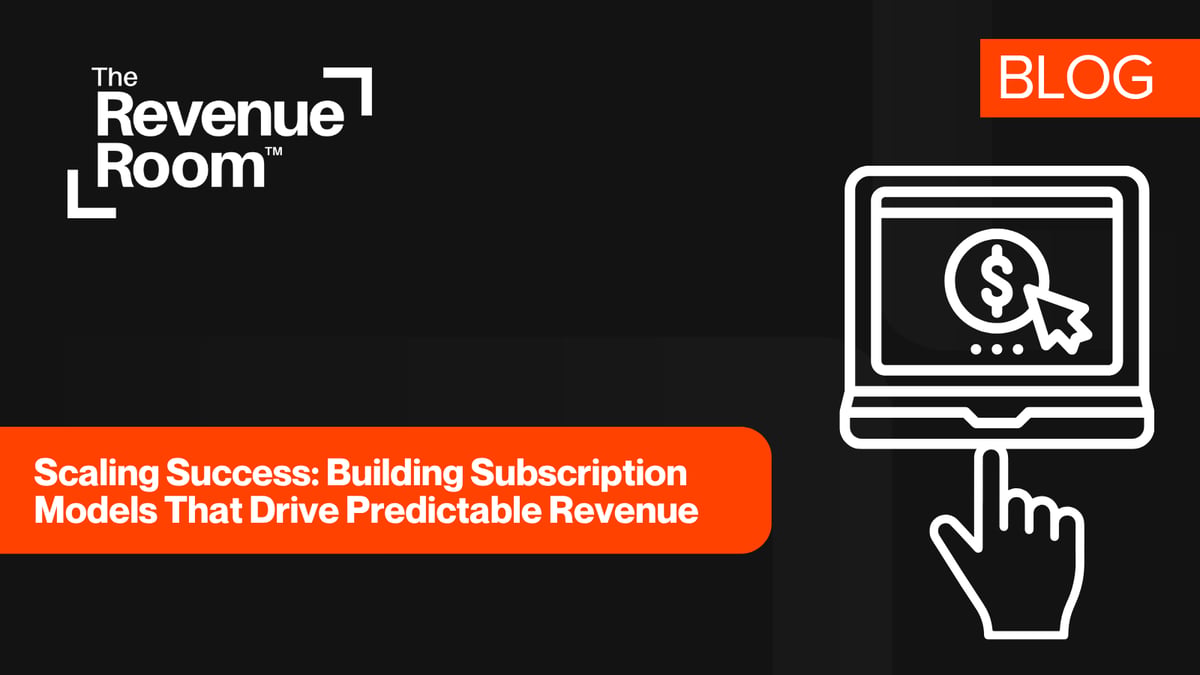 Scaling Success: Building Subscription Models That Drive Predictable Revenue