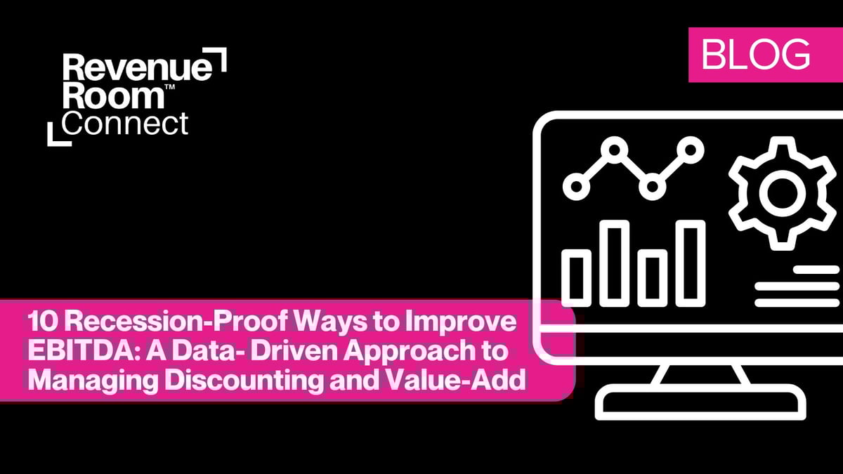 10 Recession-Proof Ways to Improve EBITDA Episode 4: A Data- Driven Approach to Managing Discounting and Value-Add