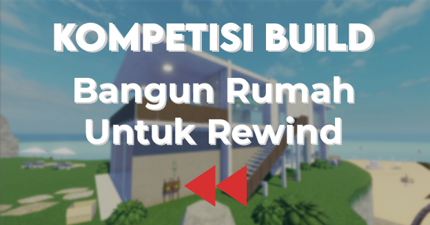 Kompetisi Bangun Rumah Untuk Rewind