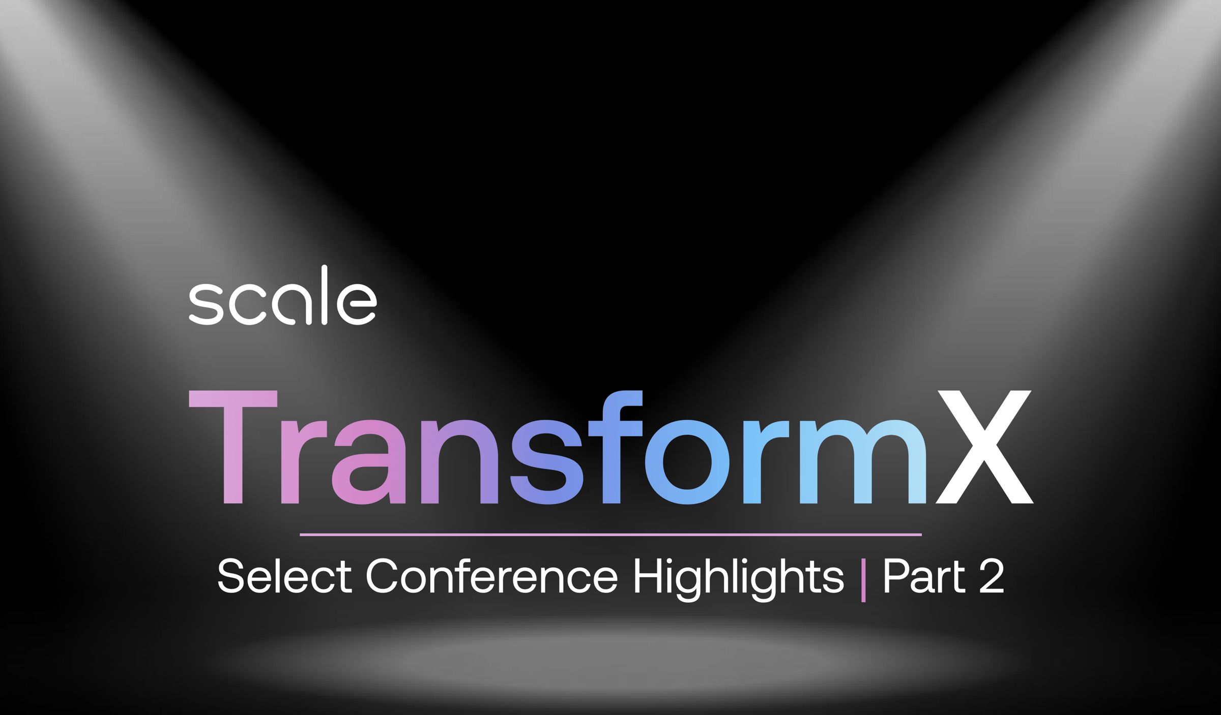 Highlights of TransformX (Part 2)