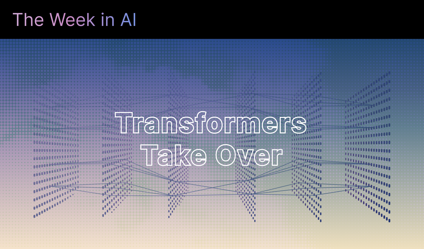 The Week in AI: Transformers Take Over, GPT-3 Beta, AI Gains Sense, ML Boost Algorithms