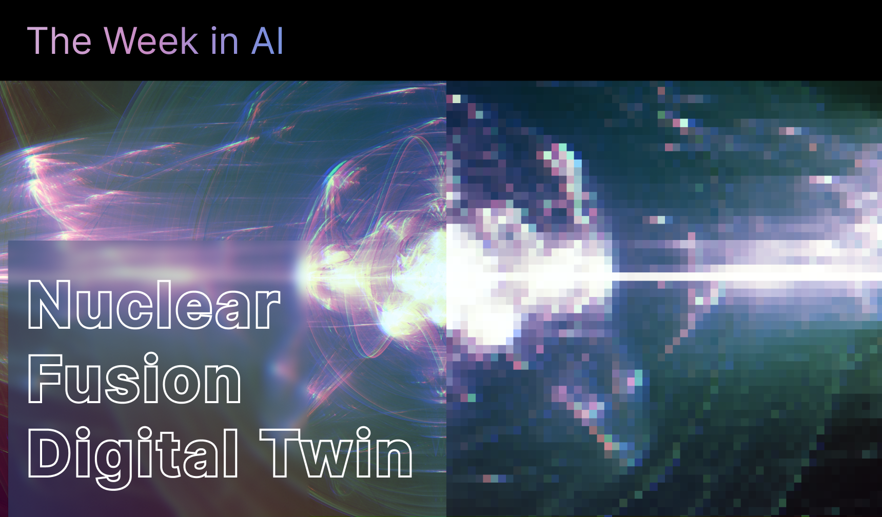 The Week in AI: Nuclear Fusion Digital Twin, Minecraft AI Agent, MRI Speed-Up, Road Safety Tester  