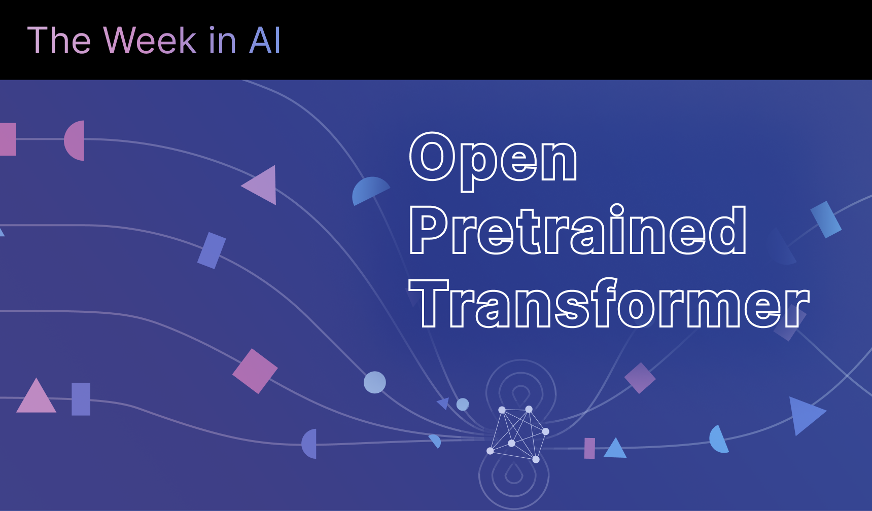 The Week in AI: Open Pretrained Transformer, Medical Imaging Roadblocks, Ocean Wave Breaker, AI Helps University Students