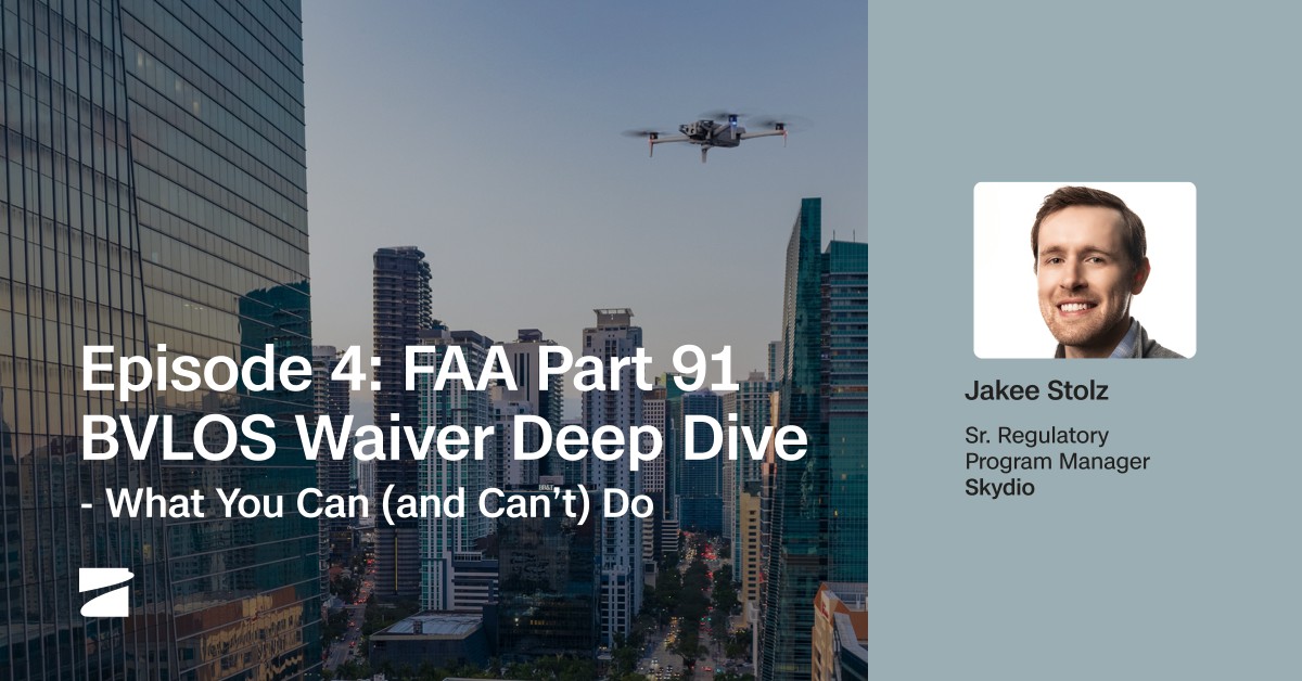 Episode 4: FAA Part 91 BVLOS Waiver Deep Dive - What You Can (and Can’t) Do
