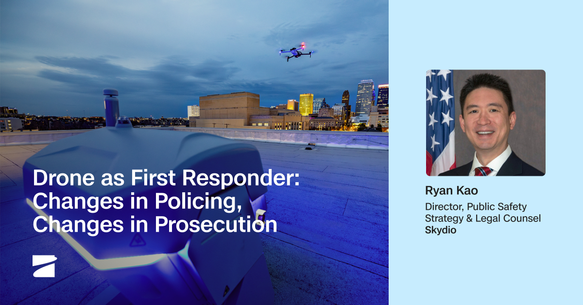 Drone as First Responder: Changes in Policing, Changes in Prosecution