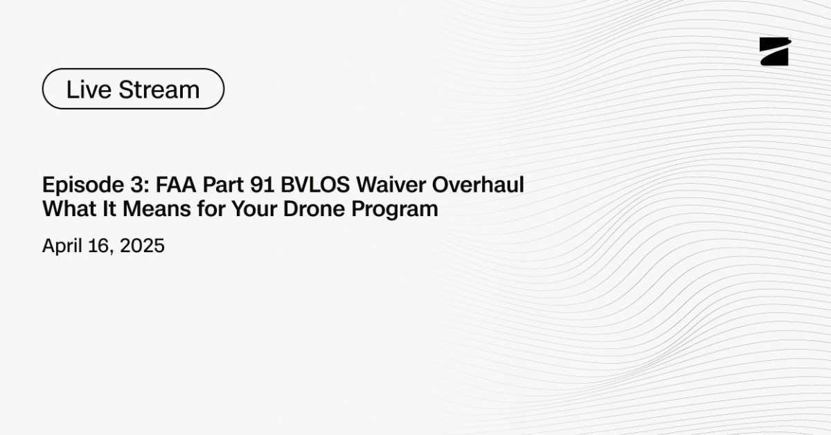 Episode 3: FAA Part 91 BVLOS Waiver Overhaul: What It Means for Your Drone Program