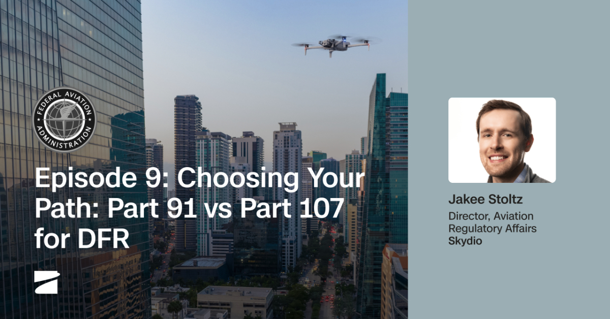 Episode 9: Choosing Your Path: Part 107 vs Part 91 for DFR