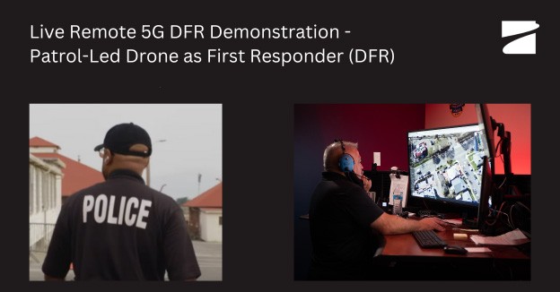 Live Remote 5G DFR Demonstration - Patrol-Led Drone as First Responder (DFR)