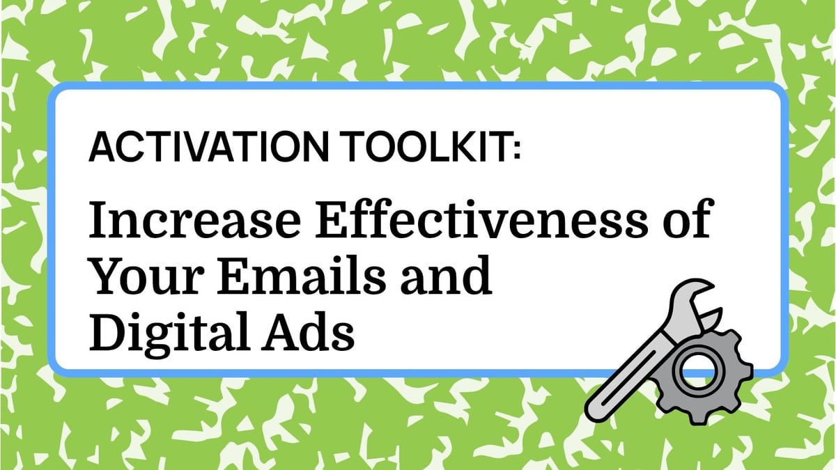 Activation Toolkit: Increase Effectiveness of Your Emails and Digital Ads