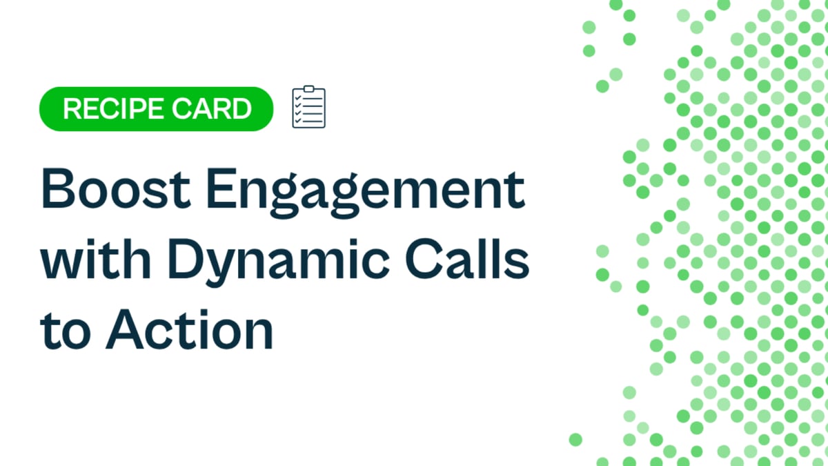 Recipe: Boost Engagement with Dynamic Calls to Action