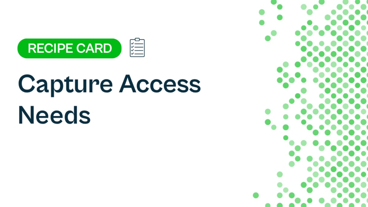 Recipe: Capture Access Needs