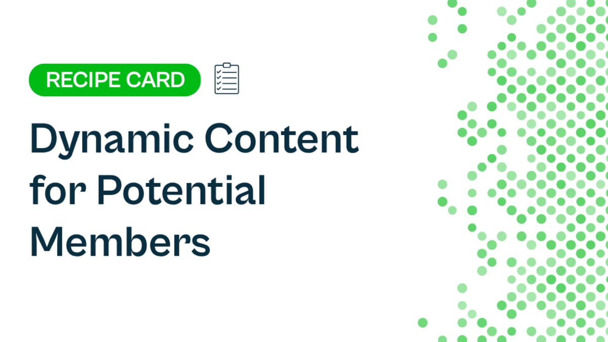 Recipe: Dynamic Content for Potential Members