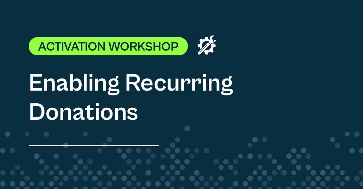 Activation Workshop: Enabling Recurring Donations