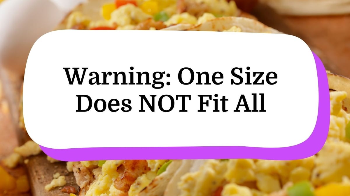 Warning: One Size Does NOT Fit All
