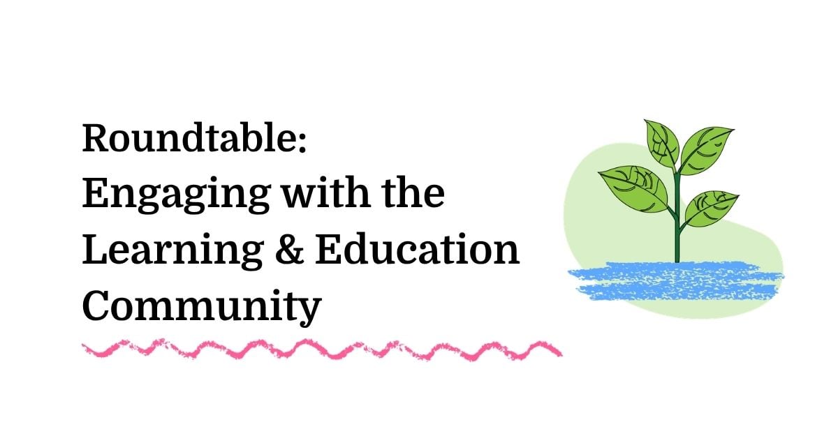Roundtable: Engaging with the Learning & Education Community