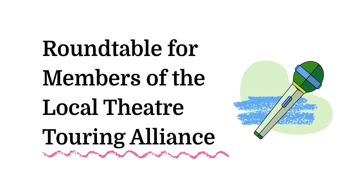 Roundtable for Members of the Local Theatre Touring Alliance
