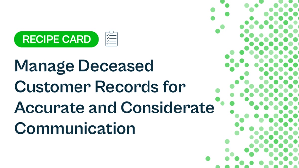 Recipe: Manage Deceased Customer Records for Accurate and Considerate Communication