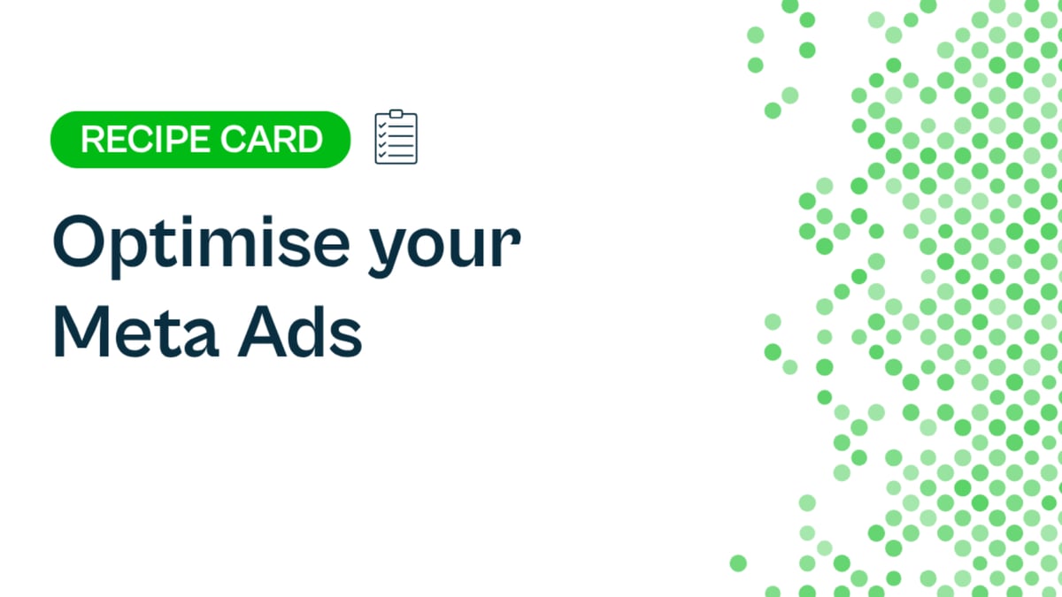 Recipe: Optimise your Meta Ads