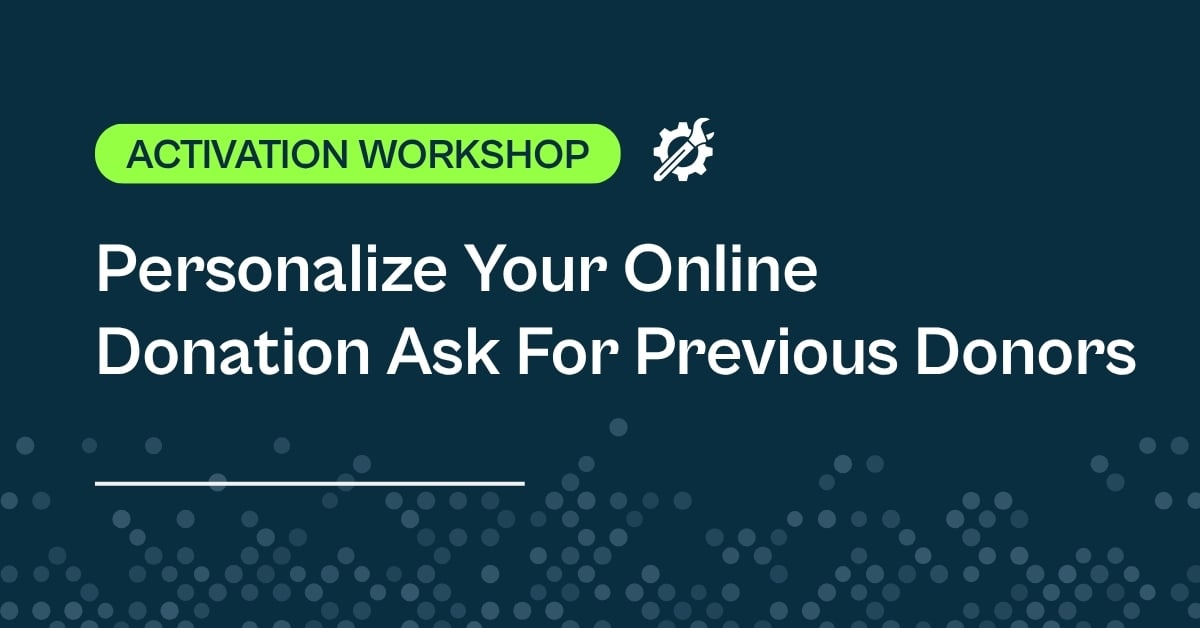 Activation Workshop: Personalize Your Online Donation Ask For Previous Donors