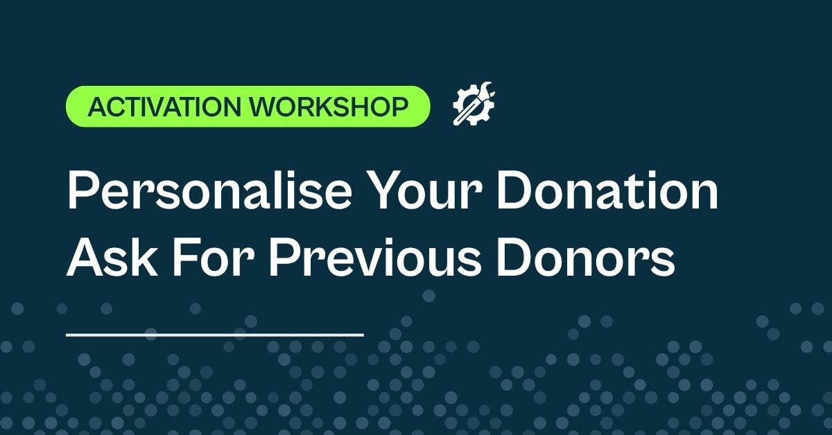 Activation Workshop: Personalise Your Donation Ask For Previous Donors