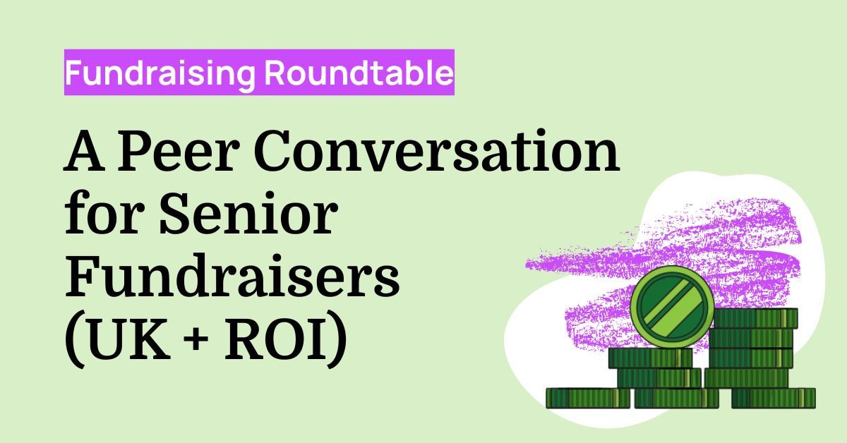 Fundraising Roundtable: A Peer Conversation for Senior Fundraisers (UK + ROI)