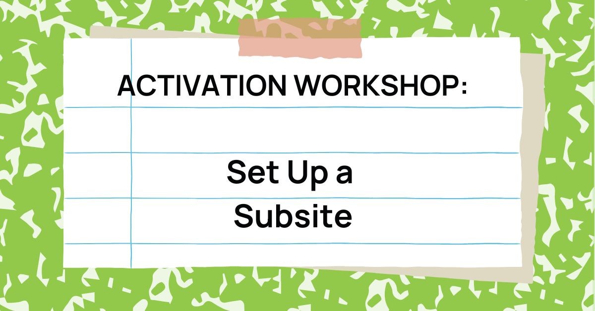 Activation Workshop: Set Up a Subsite