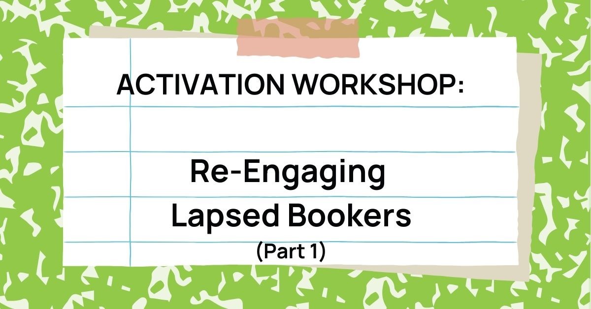 Activation Workshop: Re-Engaging Lapsed Bookers (Part 1)
