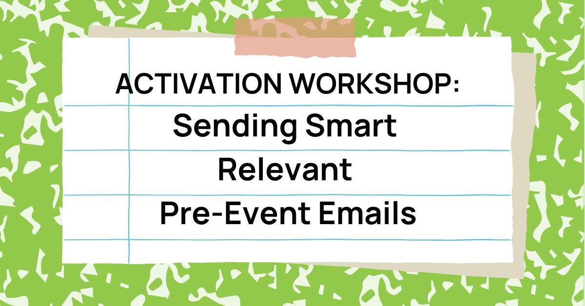 Activation Workshop: Sending Smart Relevant Pre-Event Emails
