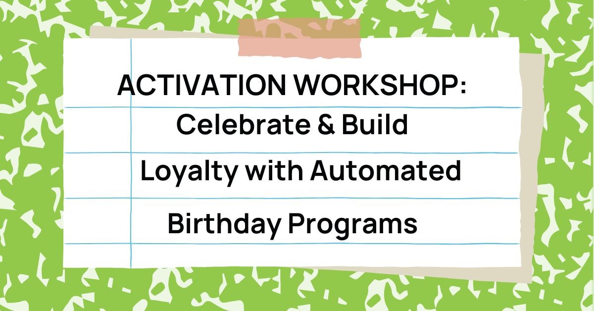 Activation Workshop: Celebrate & Build Loyalty with Automated Birthday Programs