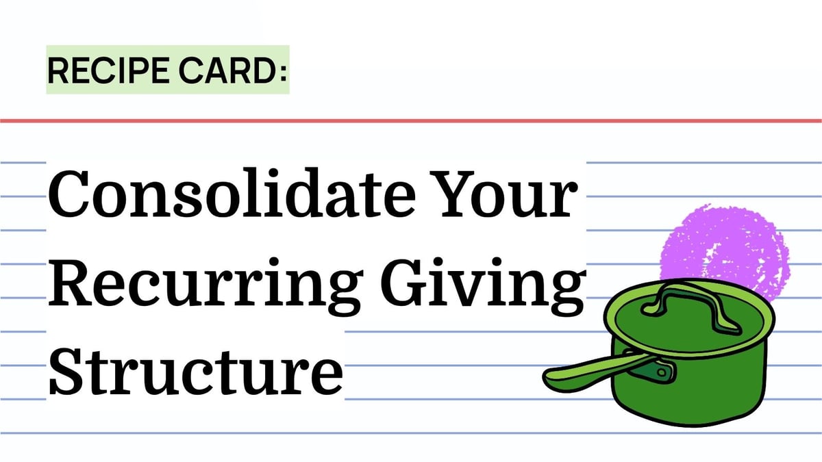 Recipe: Consolidate Your Recurring Giving Structure