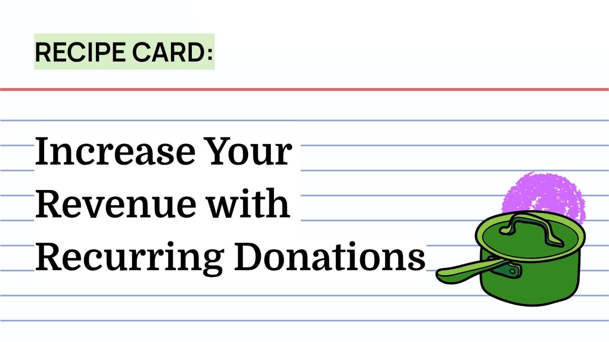 Recipe: Increase Your Revenue with Recurring Donations