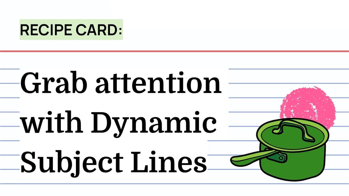 Recipe: Grab attention with Dynamic Subject Lines