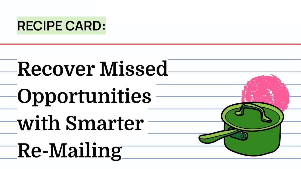 Recipe: Recover Missed Opportunities with Smarter Re-Mailing