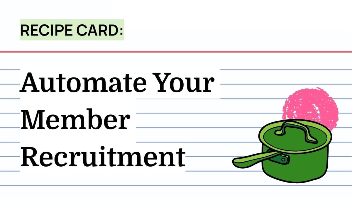 Recipe: Automate Your Member Recruitment