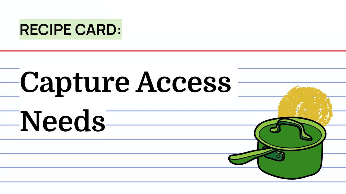 Recipe: Capture Access Needs